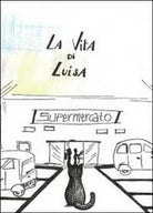La vita di Luisa di Graziano Mazzuoli, 2012, Youcanprint