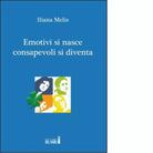 Emotivi si nasce consapevoli si diventa di Melis Iliana