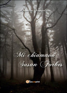 Mi chiamavo Susan Forbes di Rosalba Vangelista Youcanprint 2016