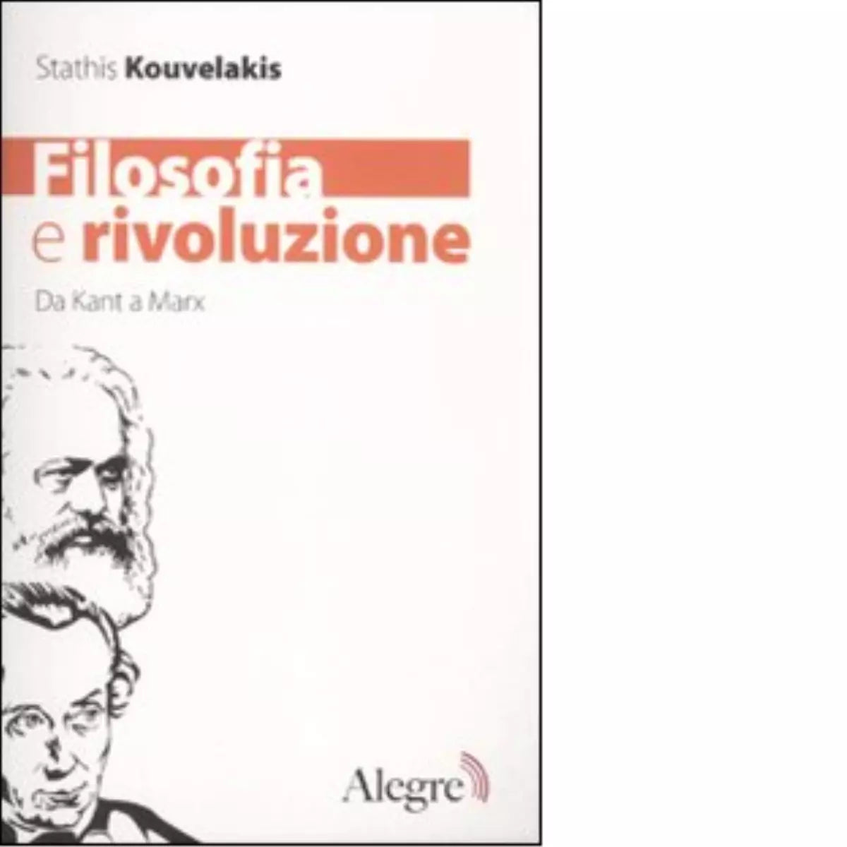 FILOSOFIA E RIVOLUZIONE DA KANT A MARX di STHATIS KOUVELAKIS