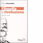 FILOSOFIA E RIVOLUZIONE DA KANT A MARX di STHATIS KOUVELAKIS