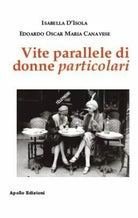 Vite parallele di donne particolari di Isabella D Isola