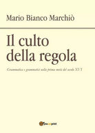 Il culto della regola di Mario Bianco Marchio, 2017, Youcanprint - ER