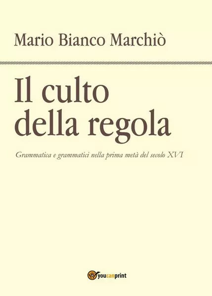Il culto della regola di Mario Bianco Marchio, 2017, Youcanprint - ER