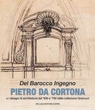 Del barocco ingegno Pietro da Cortona e i disegni di architettura del 600 e 700
