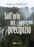 Sull’Orlo Del Precipizio di Marco Babbini, 2017, Youcanprint