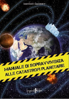 Manuale di sopravvivenza alle catastrofi planetarie di Massimo Guzzinati