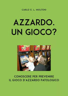 Azzardo. Un gioco? di Carlo Molteni, 2019, Youcanprint