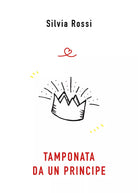 TAMPONATA DA UN PRINCIPE di Silvia Rossi