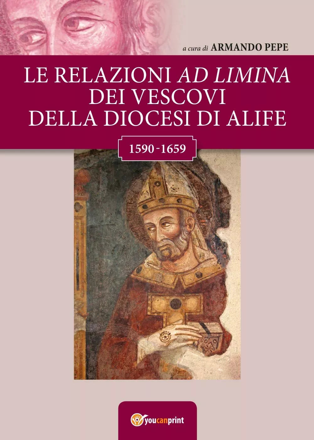 Le relazioni ad limina dei vescovi della diocesi di Alife 1590- 1659 , 2017