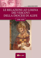 Le relazioni ad limina dei vescovi della diocesi di Alife 1590- 1659 , 2017