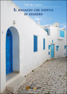 Il ragazzo che sapeva di zenzero di Jole De Castro, 2016, Youcanprint