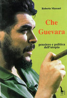 Che Guevara: pensiero e politica dell’utopia di Roberto Massari, 1994, Massari