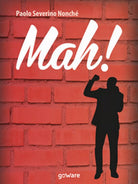 Mah! di Paolo Severino Nonche, 2017, Goware