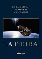 La pietra di Bernardino Proietti Vantaggi, 2018, Youcanprint