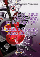 Musica e cinema anni ’80 e ’90. Ediz. irlandese di Francesco Primerano, 2017,