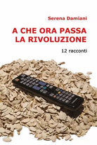 A che ora passa la rivoluzione di Serena Damiani