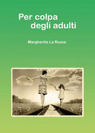 Per colpa degli adulti di Margherita La Russa, 2020, Youcanprint