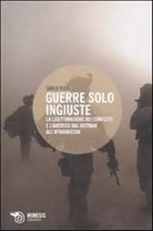 Guerre solo ingiuste. La legittimazione dei conflitti e l'America ....Ruta Carlo
