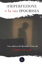 Im perfezione e la sua ipocrisia Una rubrica del Barnab scritta da Antony Rus