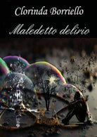 Maledetto delirio di Clorinda Borriello, 2018, Youcanprint