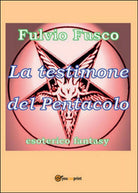 La testimone del pentacolo di Fulvio Fusco, 2016, Youcanprint