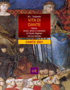 Vita di Dante. Opere, amori e sventure di Dante Alighieri nel suo tempo di Nazza