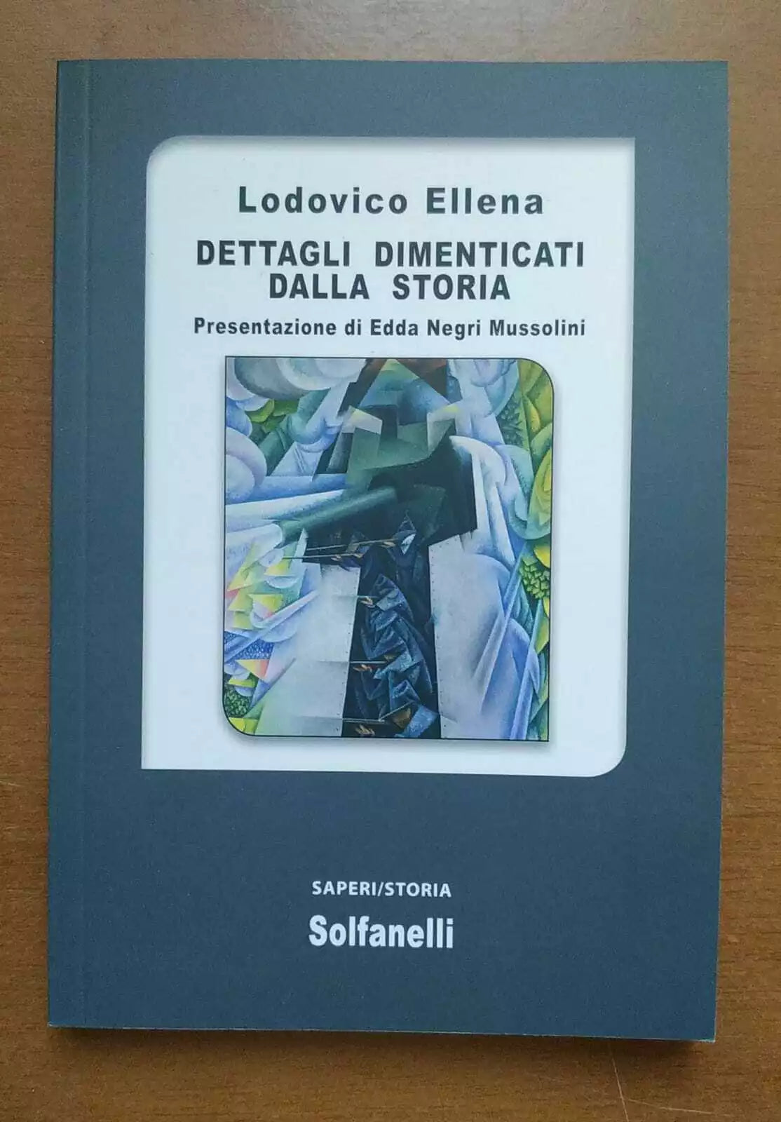 Dettagli dimenticati dalla storia di Lodovico Ellena, 2021, Solfanelli