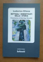 Dettagli dimenticati dalla storia di Lodovico Ellena, 2021, Solfanelli