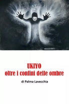 UKIYO, oltre i confini della morte di Palma Lavecchia, 2019, Youcanprint