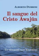 Il sangue del Cristo Awaj n di Alberto Dubbini