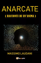 Anarcate Racconti di un’anima di Massimo Laudani, 2019, Youcanprint