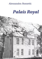 Palais Royal di Alessandra Rossetti, 2017, Youcanprint
