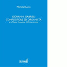 Giovanni Gabrieli compositore ed organista e la musica veneziana del Rinasciment