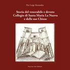 Storia del venerabile e devoto Collegio di Santa Maria la Nuova e delle sue Chie