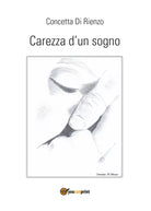 Carezza d’un sogno di Concetta Di Rienzo, 2017, Youcanprint