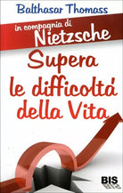 In compagnia di Nietzsche per superare le difficolta della vita di Balthasar Tho