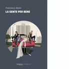 La gente per bene Libro di Francesco Dezio
