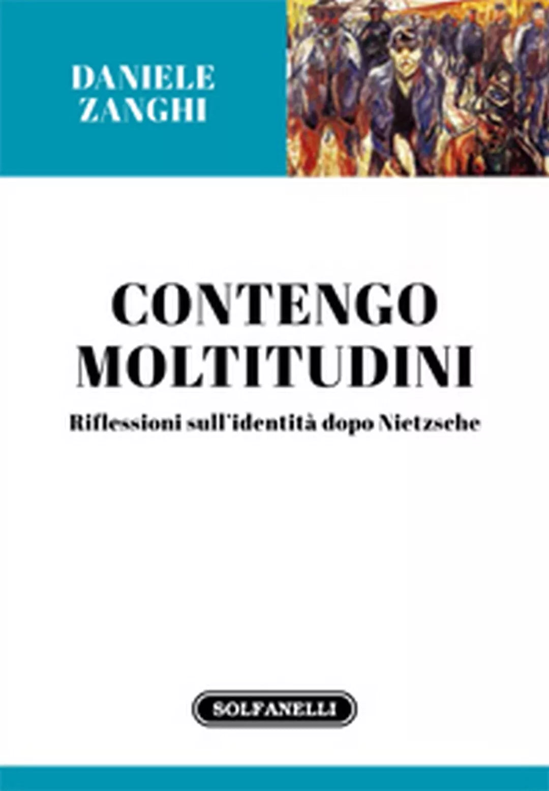 CONTENGO MOLTITUDINI Riflessioni sull’identita dopo Nietzsche di Daniele Zanghi