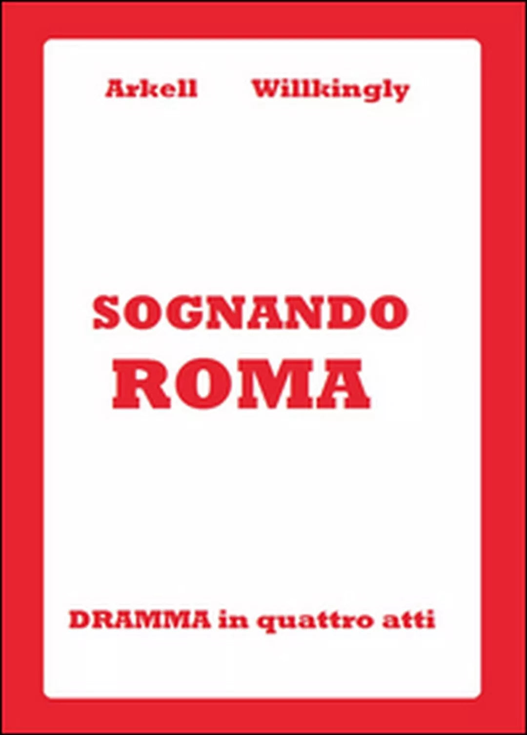 Sognando Roma di Arkell Willkingly, 2015, Youcanprint