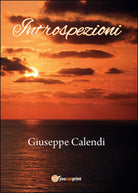 Introspezioni di Giuseppe Calendi, 2016, Youcanprint
