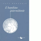 Il bambino intermittente di Luca Ragagnin