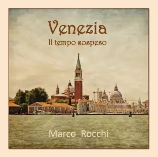 Venezia Il tempo sospeso di Marco Rocchi