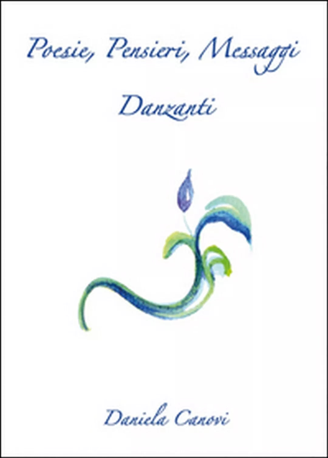 Poesie, Pensieri, Messaggi Danzanti di Daniela Canovi, 2015, Youcanprint