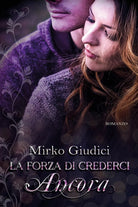 La forza di crederci ancora di Mirko Giudici, 2020, Youcanprint