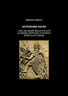 Astronomia sacra. I cicli millenari delle stelle e le grandi tappe della storia