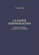 La sanita aziendalizzata di Giuseppe Lippi, 2018, Youcanprint - ER