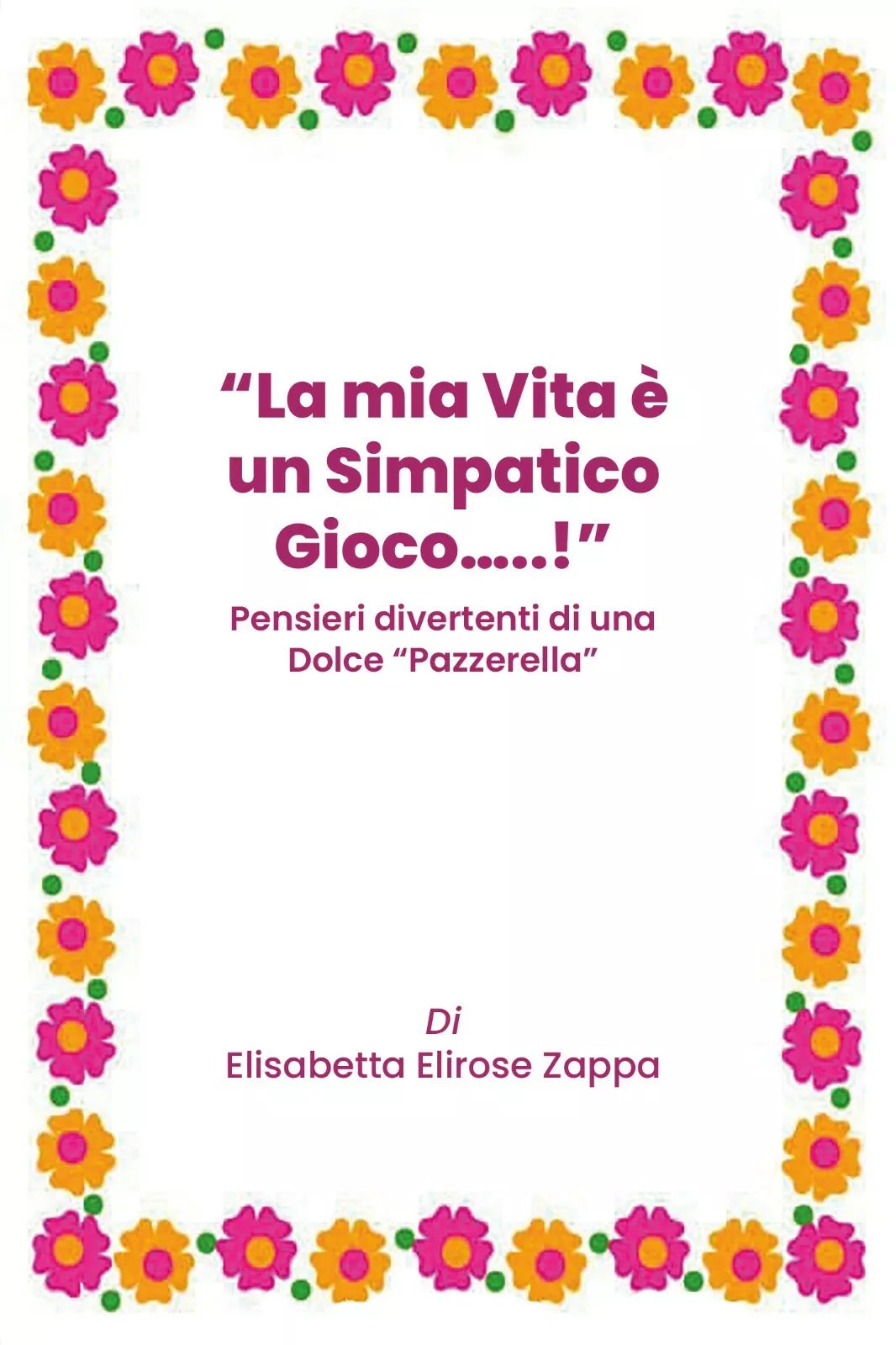 La mia Vita e un Simpatico Gioco...! Pensieri divertenti di una Dolce Pazzerella