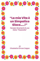 La mia Vita e un Simpatico Gioco...! Pensieri divertenti di una Dolce Pazzerella