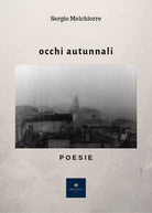 Occhi autunnali di Sergio Melchiorre, 2018, Youcanprint